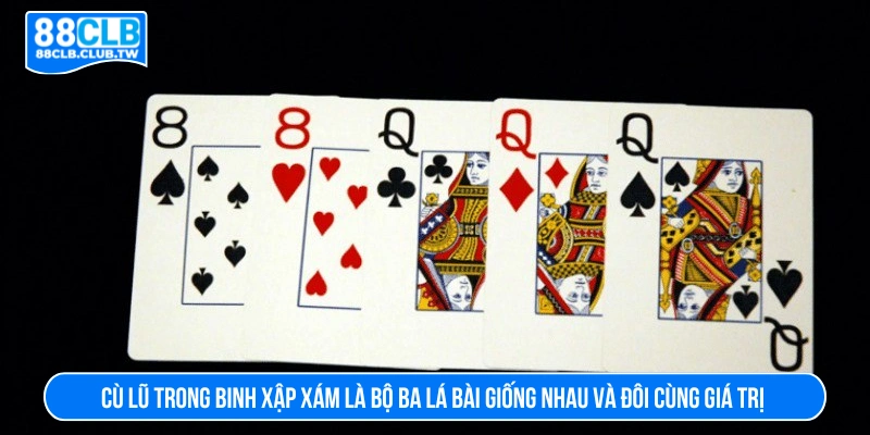 Cù lũ trong binh xập xám là bộ ba lá bài giống nhau và đôi cùng giá trị 