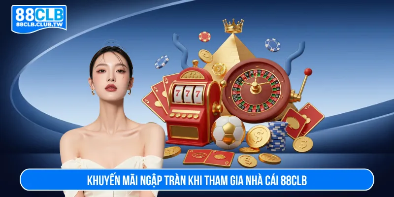 Đăng ký 88CLB tận hưởng ưu đãi giá trí đáng mong chờ