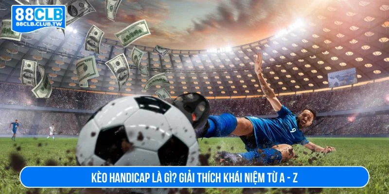 Giải nghĩa kèo handicap là gì
