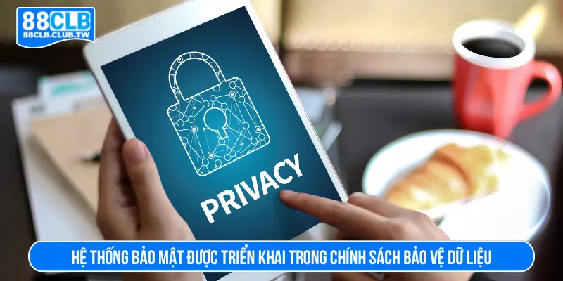Hệ thống bảo mật được triển khai trong chính sách bảo vệ dữ liệu