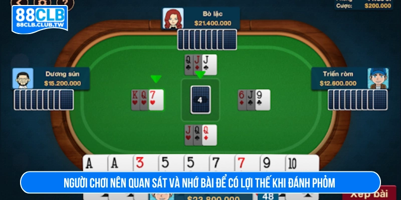 Người chơi nên quan sát và nhớ bài để có lợi thế khi đánh phỏm 