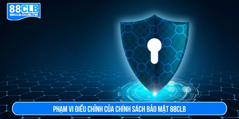 Phạm vi hiệu lực của chính sách bảo mật quyền riêng tư