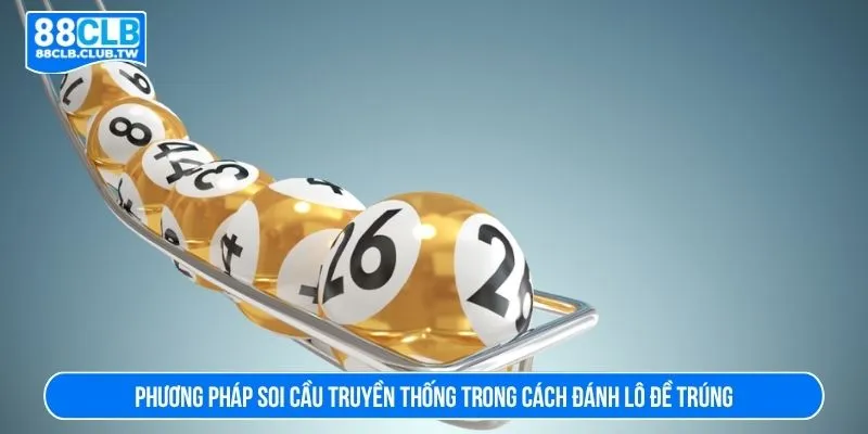 Phương pháp soi cầu truyền thống trong cách đánh lô đề trúng