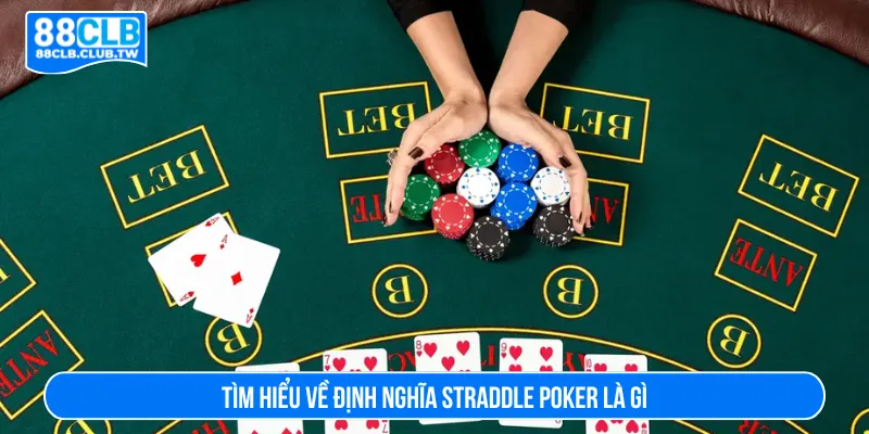 Straddle Poker là gì giúp tạo lợi thế khi chơi vòng đầu tiên