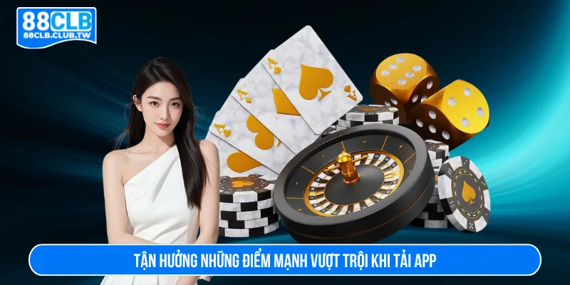 Tận hưởng các lợi ích hấp dẫn khi tải app 88CLB