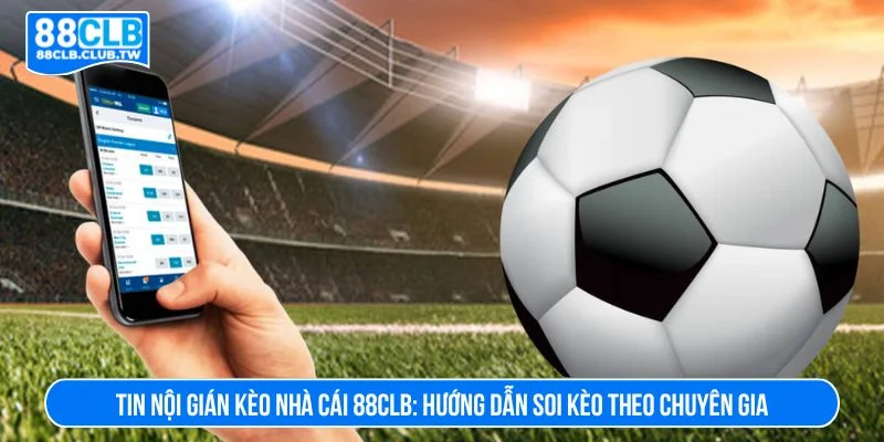 Tin nội gián kèo nhà cái
