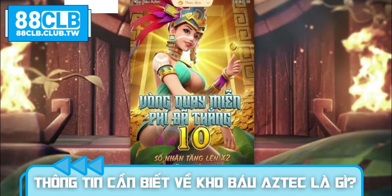 Thông tin cần biết về kho báu Aztec là gì?