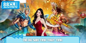 Nổ Hũ Sơn Tinh Thủy Tinh - Săn Kho Báu Mỗi Ngày Tại 88CLB