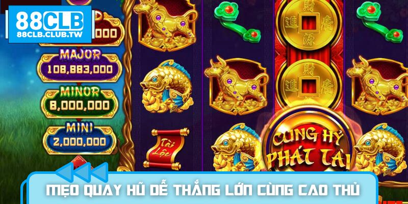 Mẹo quay hũ dễ thắng lớn cùng cao thủ