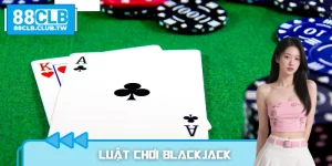 Luật Chơi Blackjack – Hiểu Đúng Cách Tính Điểm Chuẩn 88CLB