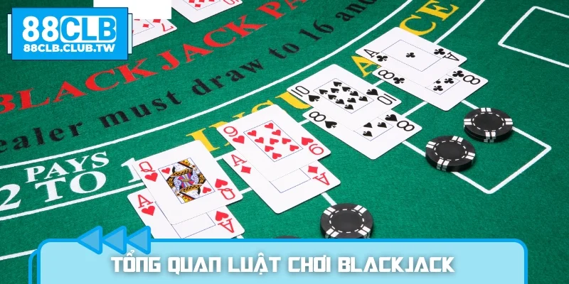 Tổng quan luật chơi Blackjack
