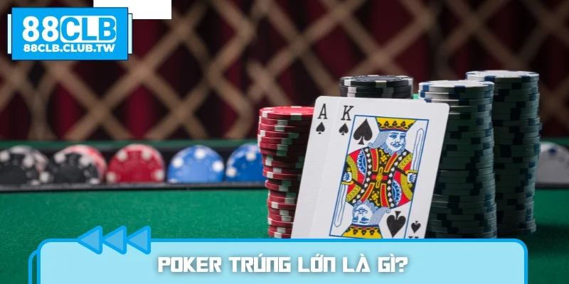 Poker trúng lớn là gì?