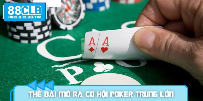 Tìm hiểu thế bài mở ra cơ hội Poker trúng lớn